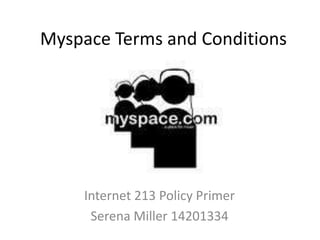 Myspace Terms and Conditions Internet 213 Policy Primer Serena Miller 14201334 