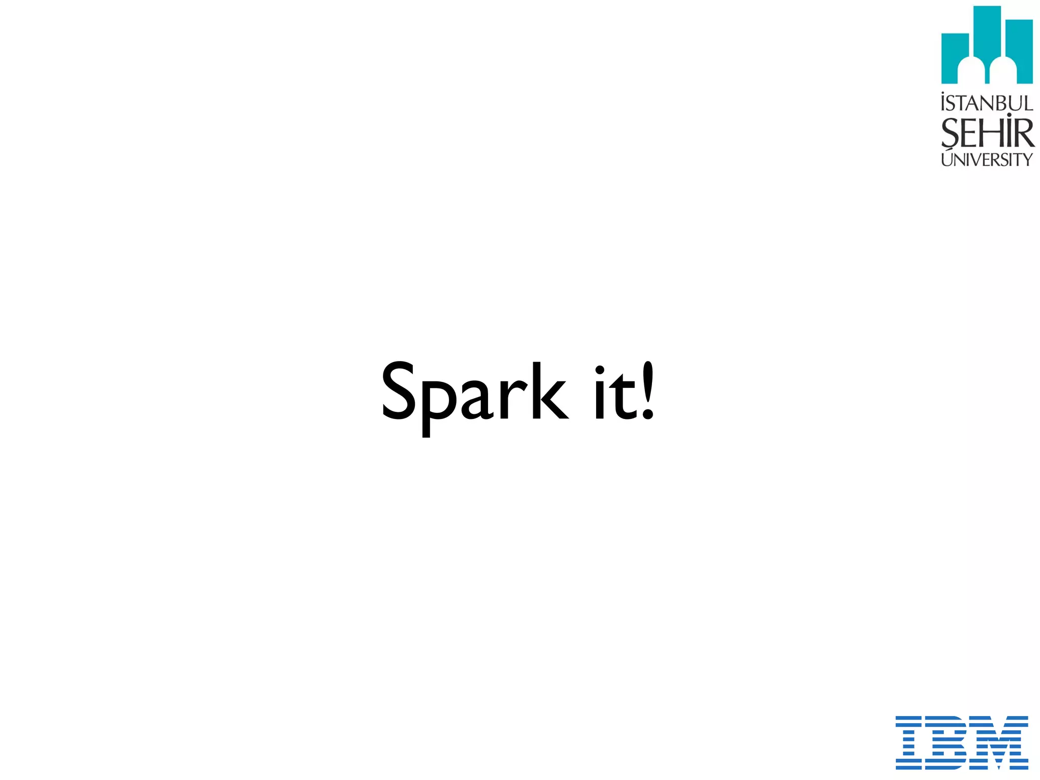 Spark it!
 
