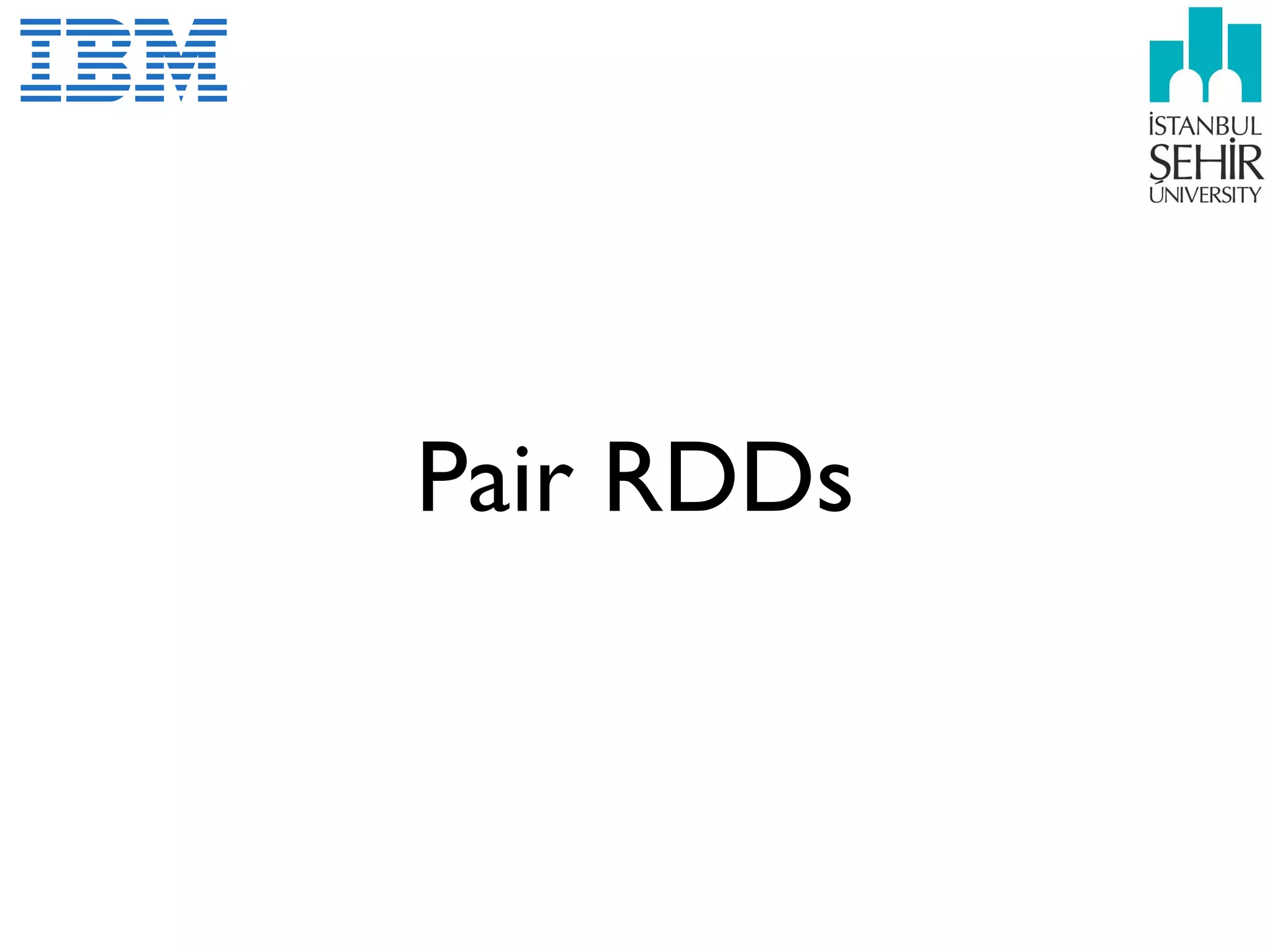 Pair RDDs
 