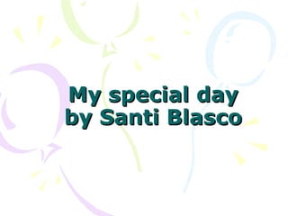 My special day by Santi Blasco 