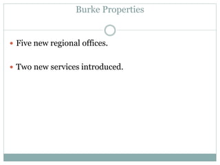 Burke Properties
 Five new regional offices.
 Two new services introduced.
 