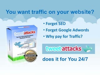 You want traffic on your website?

             • Forget SEO
             • Forget Google Adwords
             • Why pay for Traffic?




             does it for You 24/7
 