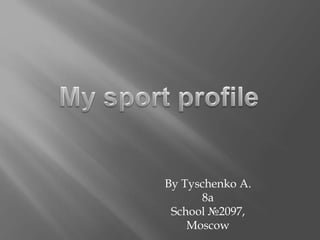 By Tyschenko A.
8a
School №2097,
Moscow
 