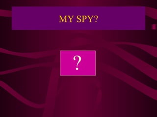 MY SPY?




  ?
 
