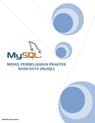 MODUL PEMBELAJARAN PRAKTEK
BASIS DATA (MySQL)
Edited by Haris Saputro
 