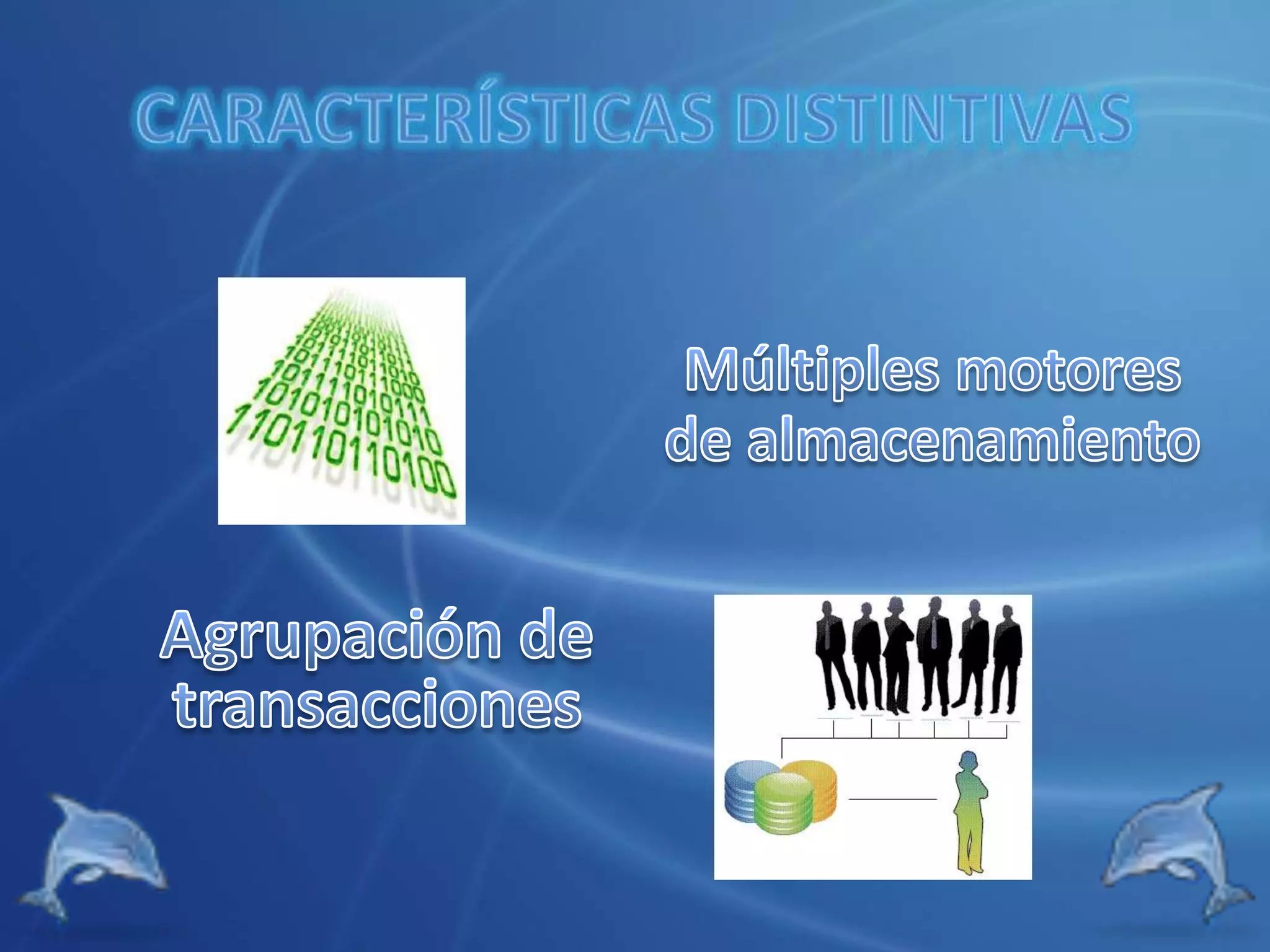 Características distintivasMúltiples motores de almacenamientoAgrupación de transacciones