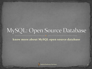 know more about MySQL open source database




                 Salaria Software Services   1
 