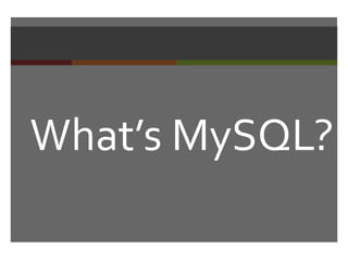 What’s MySQL? 