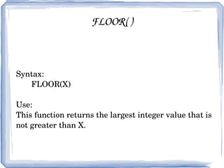 AVG( ) Syntax:  SELECT AVG(Col_name) FROM table_name; Use:  MySQL AVG function is used to find out the average of a field in various records. 