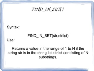 BIN( ) Syntax:  BIN(N) Use:  Returns a string representation of the binary value of N,  