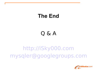 The End


         Q&A

   http://iSky000.com
mysqler@googlegroups.com
 