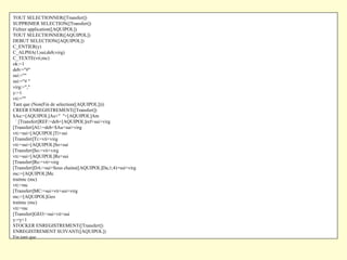 TOUT SELECTIONNER([Transfert]) SUPPRIMER SELECTION([Transfert]) Fichier application([AQUIPOL]) TOUT SELECTIONNER([AQUIPOL]) DEBUT SELECTION([AQUIPOL]) C_ENTIER(y) C_ALPHA(1;sui;deb;virg) C_TEXTE(vti;mc) ok:=1 deb:="#" sui:="" sui:="# " virg:="," y:=1 vti:="" Tant que (Non(Fin de selection([AQUIPOL]))) CREER ENREGISTREMENT([Transfert]) $Au:=[AQUIPOL]Au+"  "+[AQUIPOL]Am    ` [Transfert]REF:=deb+[AQUIPOL]ref+sui+virg [Transfert]AU:=deb+$Au+sui+virg vti:=sui+[AQUIPOL]Ti+sui [Transfert]Ti:=vti+virg vti:=sui+[AQUIPOL]So+sui [Transfert]So:=vti+virg vti:=sui+[AQUIPOL]Re+sui [Transfert]Re:=vti+virg [Transfert]DA:=sui+Sous chaine([AQUIPOL]Da;1;4)+sui+virg mc:=[AQUIPOL]Mc traitmc (mc) vti:=mc [Transfert]MC:=sui+vti+sui+virg mc:=[AQUIPOL]Geo traitmc (mc) vti:=mc [Transfert]GEO:=sui+vti+sui y:=y+1 STOCKER ENREGISTREMENT([Transfert]) ENREGISTREMENT SUIVANT([AQUIPOL]) Fin tant que 