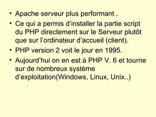<ul><li>Apache serveur plus performant . </li></ul><ul><li>Ce qui a permis d’installer la partie script du PHP directement...