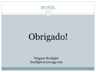 MySQL




Obrigado!

  Wagner Bonfiglio
bonfiglio@navegg.com
 