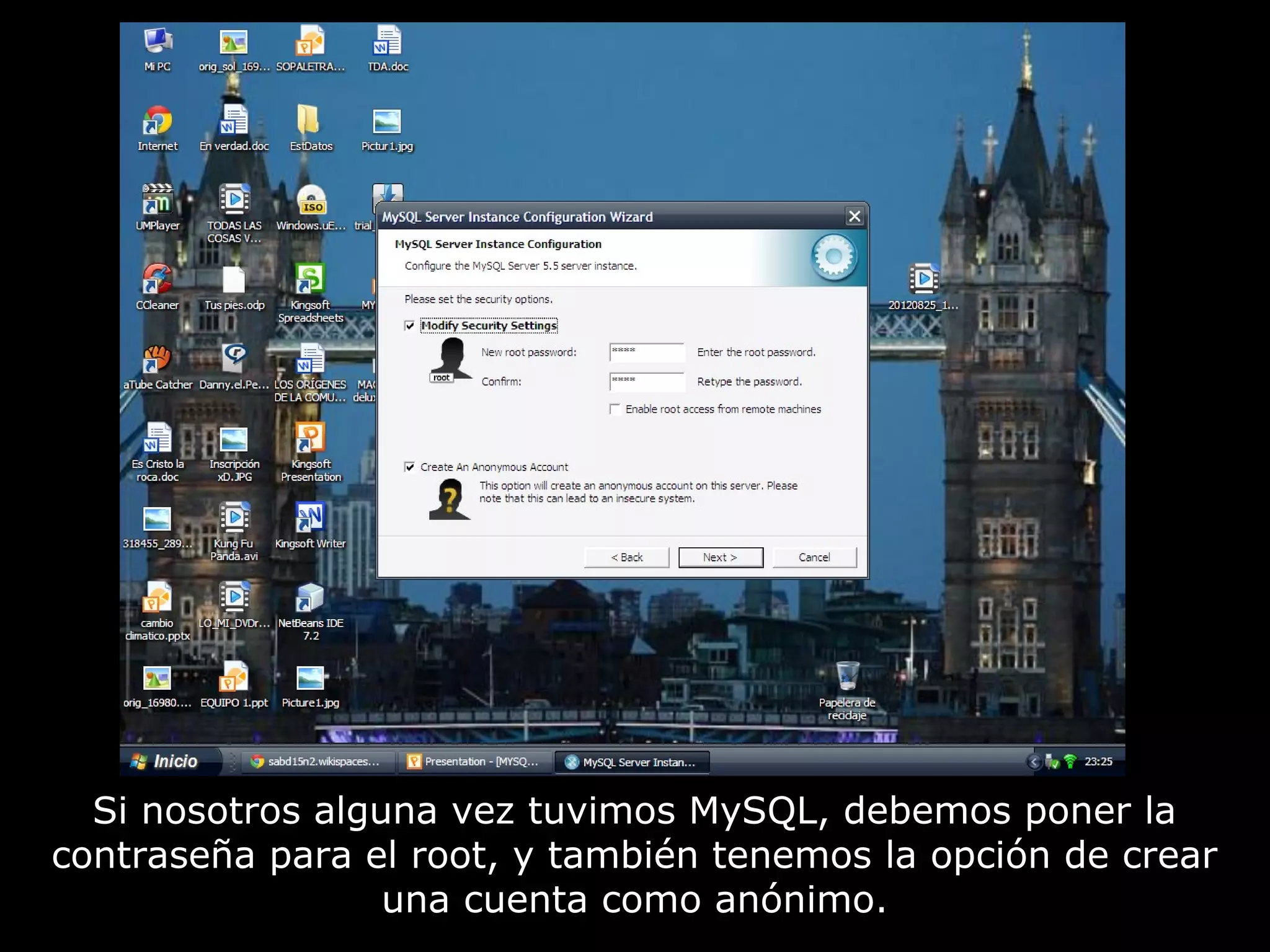 Si nosotros alguna vez tuvimos MySQL, debemos poner la
contraseña para el root, y también tenemos la opción de crear
                  una cuenta como anónimo.
 