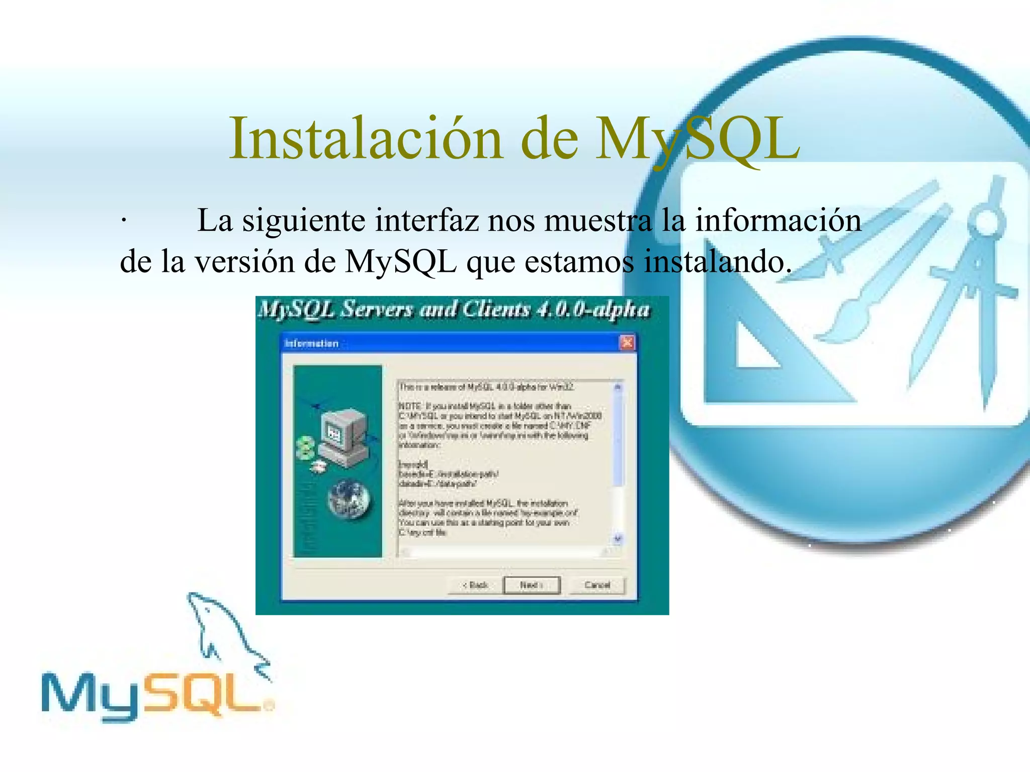 Instalación de MySQL
·     La siguiente interfaz nos muestra la información
de la versión de MySQL que estamos instalando.
 