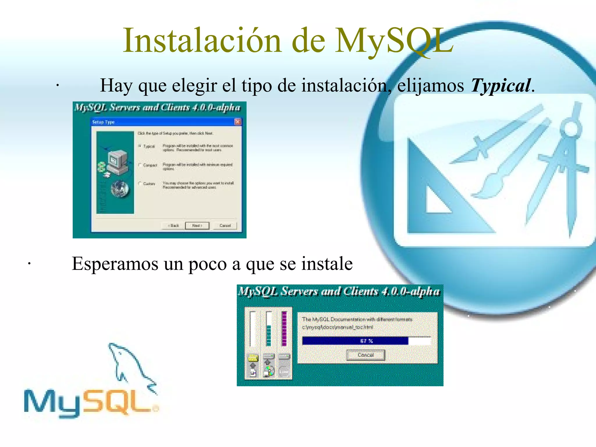 Instalación de MySQL
    ·      Hay que elegir el tipo de instalación, elijamos Typical.




·       Esperamos un poco a que se instale
 