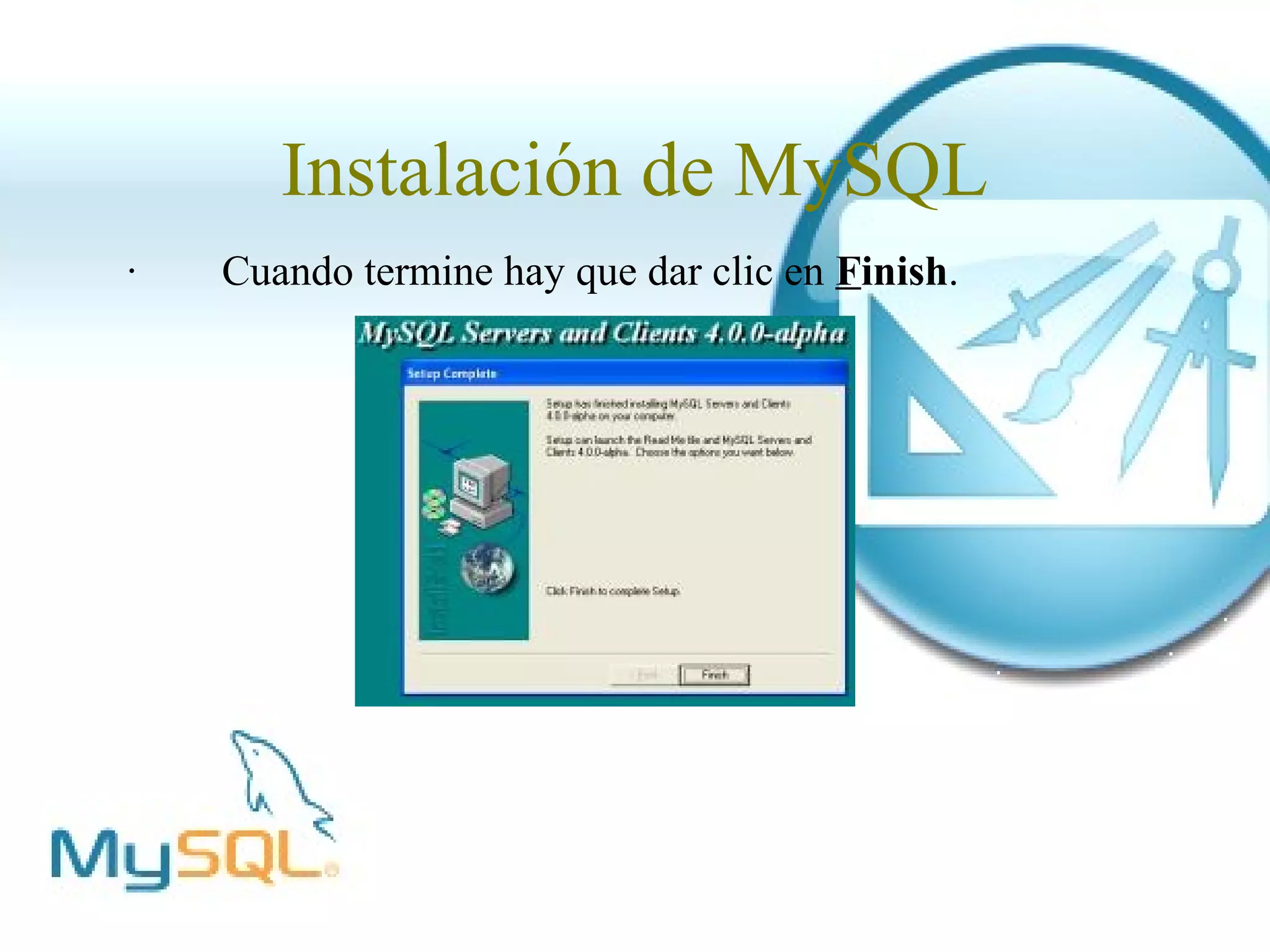 Instalación de MySQL
·   Cuando termine hay que dar clic en Finish.
 