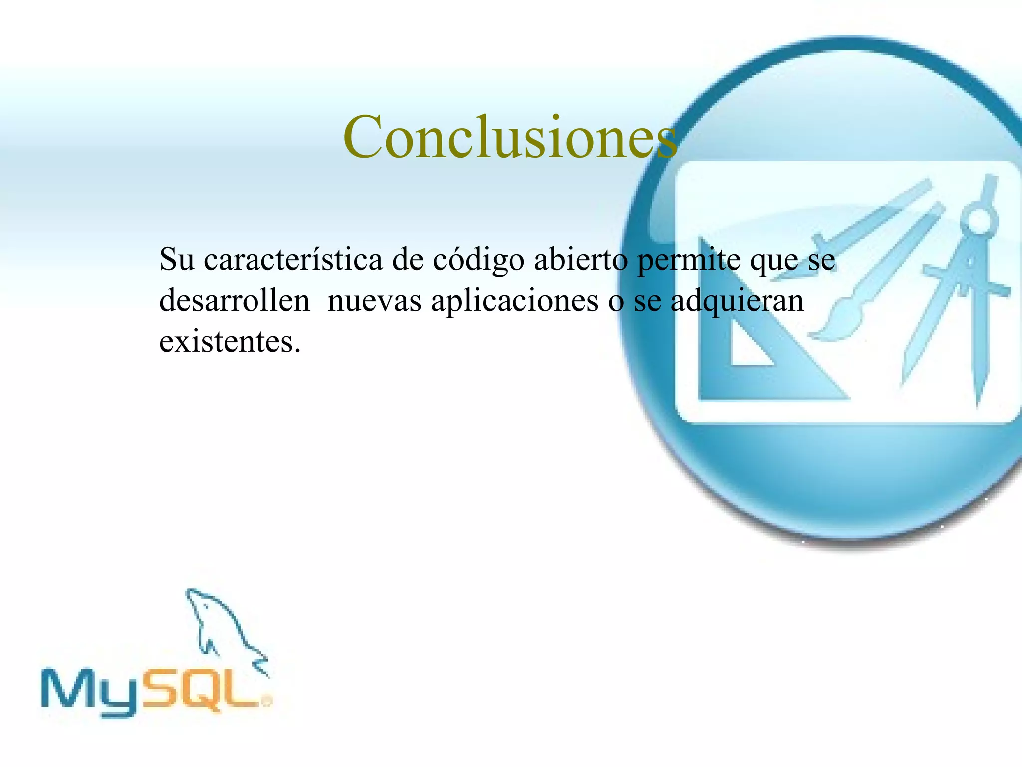 Conclusiones
Su característica de código abierto permite que se
desarrollen nuevas aplicaciones o se adquieran
existentes.
 