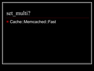 set_multi? Cache::Memcached::Fast 