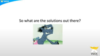 So what are the solutions out there?
 