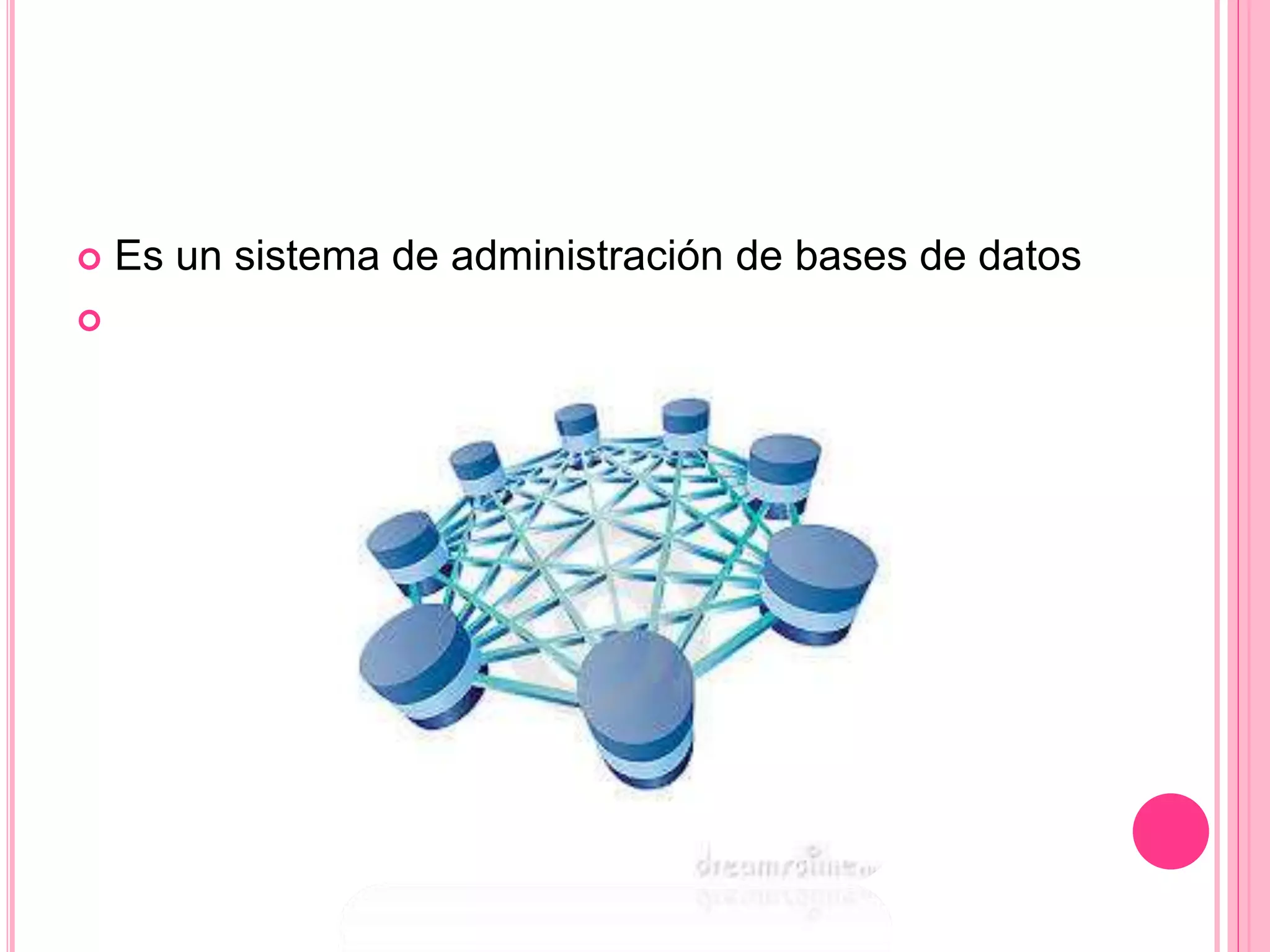  Es un sistema de administración de bases de datos

 