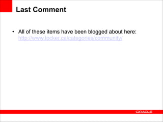 Last Comment
• All of these items have been blogged about here: 
http://www.tocker.ca/categories/community/

 