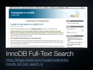 InnoDB Full-Text Search
https://blogs.oracle.com/mysqlinnodb/entry/
innodb_full_text_search_is
 