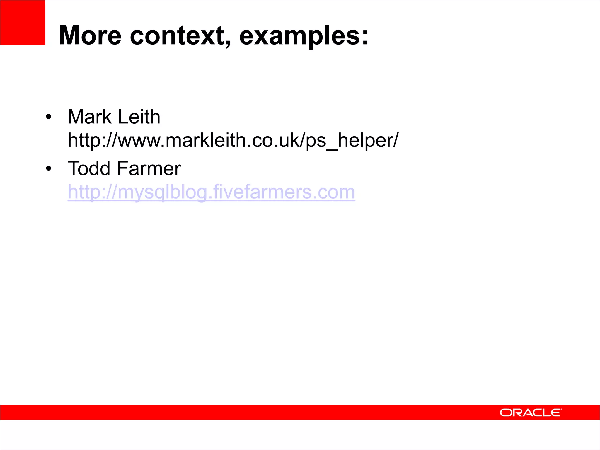 More context, examples:
• Mark Leith 
http://www.markleith.co.uk/ps_helper/
• Todd Farmer 
http://mysqlblog.fivefarmers.com

 