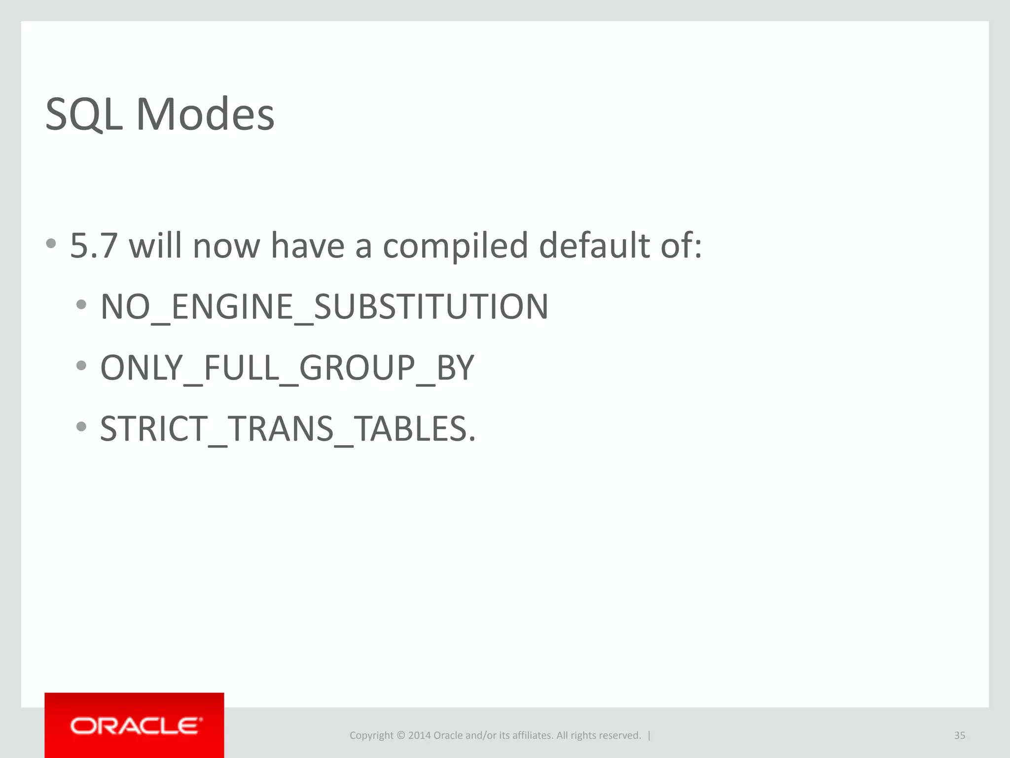 Copyright	
  ©	
  2015	
  Oracle	
  and/or	
  its	
  affiliates.	
  All	
  rights	
  reserved.	
  	
  |
Command	
  Line	
  Client
• Two	
  small	
  changes	
  to	
  improve	
  default	
  experience:
35
[mysql] 
prompt="u@h [d] > “ 
show_warnings
 