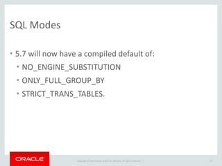 Copyright	
  ©	
  2015	
  Oracle	
  and/or	
  its	
  affiliates.	
  All	
  rights	
  reserved.	
  	
  |
Command	
  Line	
  Client
• Two	
  small	
  changes	
  to	
  improve	
  default	
  experience:
35
[mysql] 
prompt="u@h [d] > “ 
show_warnings
 