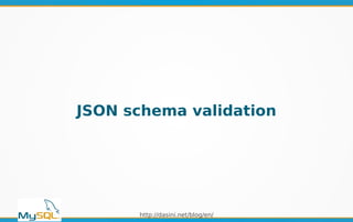 http://dasini.net/blog/en/
JSON schema validation
 