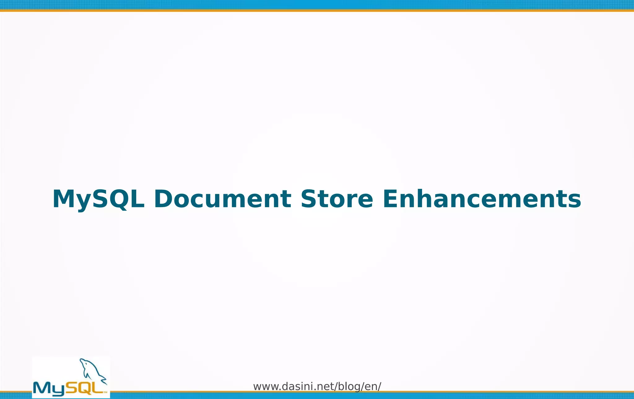 www.dasini.net/blog/en/
MySQL Document Store Enhancements
 