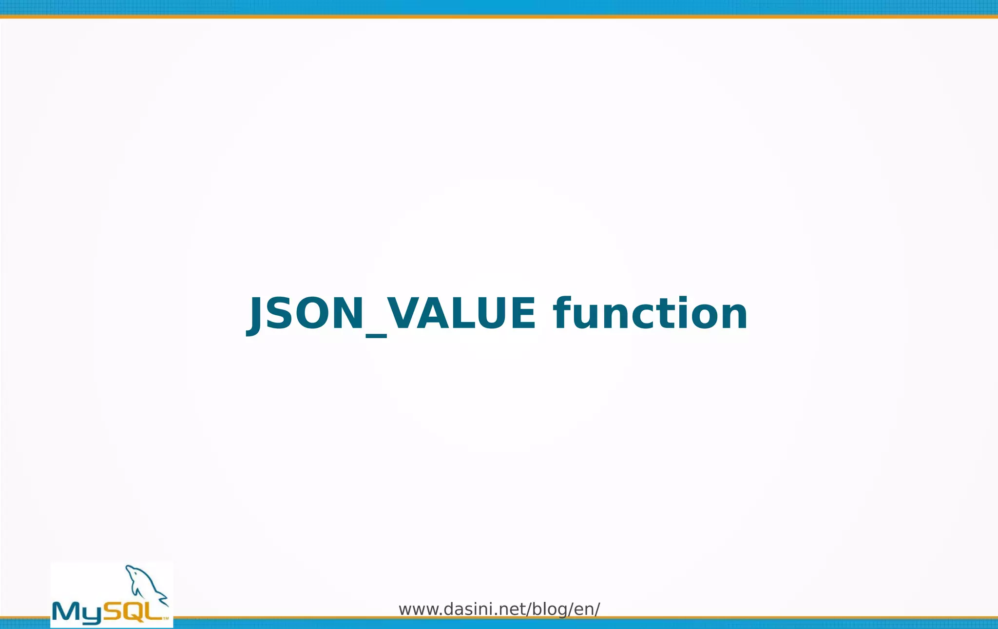 www.dasini.net/blog/en/
JSON_VALUE function
 