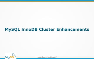 www.dasini.net/blog/en/
MySQL InnoDB Cluster Enhancements
 