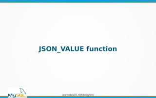 www.dasini.net/blog/en/
JSON_VALUE function
 