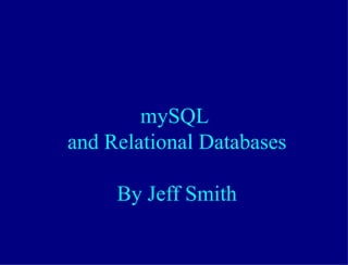 mySQL  and Relational Databases By Jeff Smith 