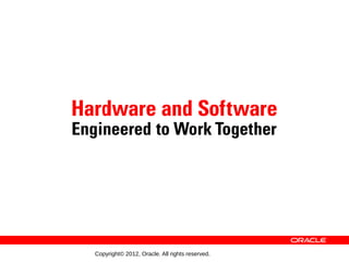 Copyright© 2012, Oracle. All rights reserved.
 