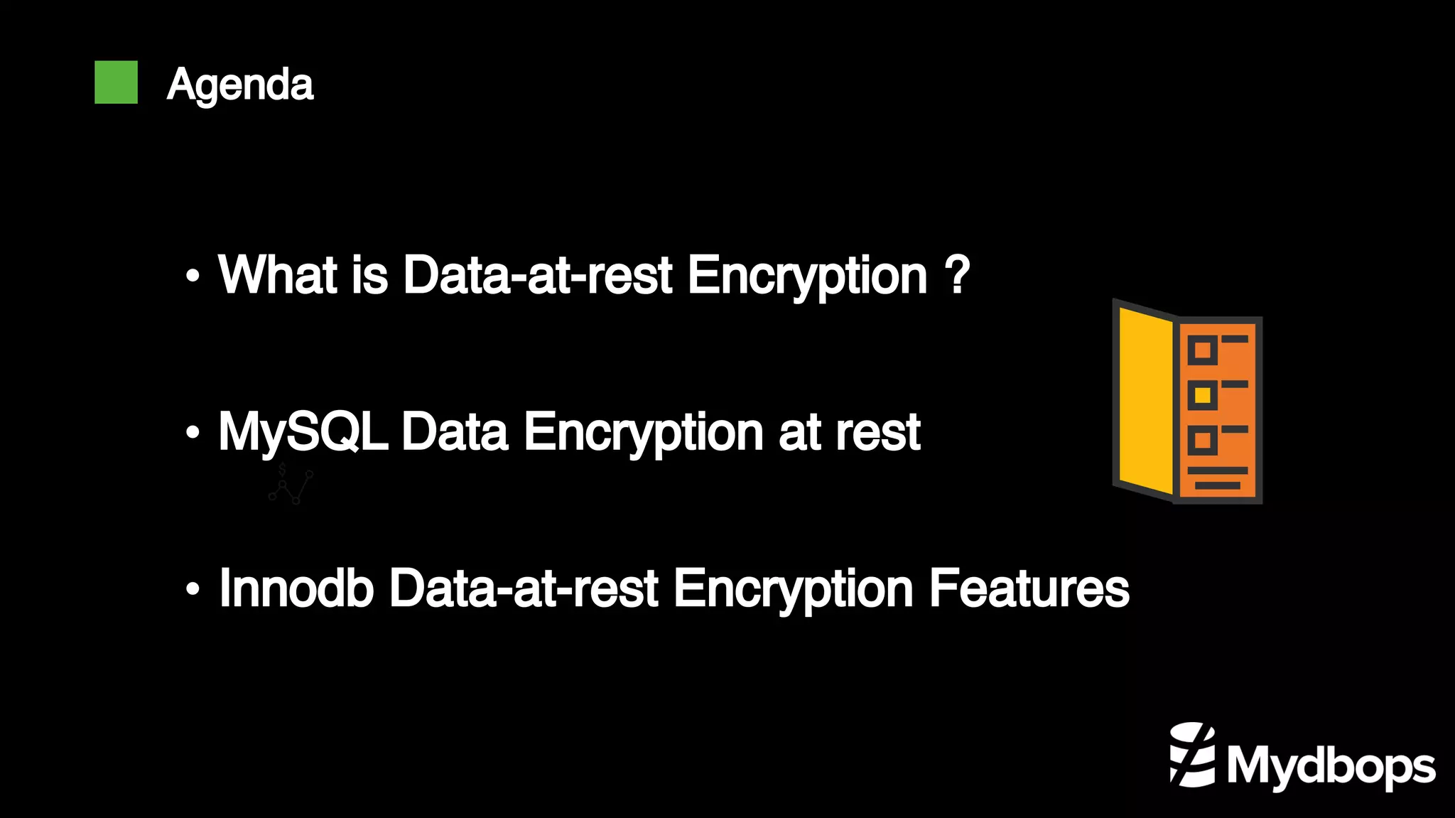 • What is Data-at-rest Encryption ?
• MySQL Data Encryption at rest
• Innodb Data-at-rest Encryption Features
Agenda
 