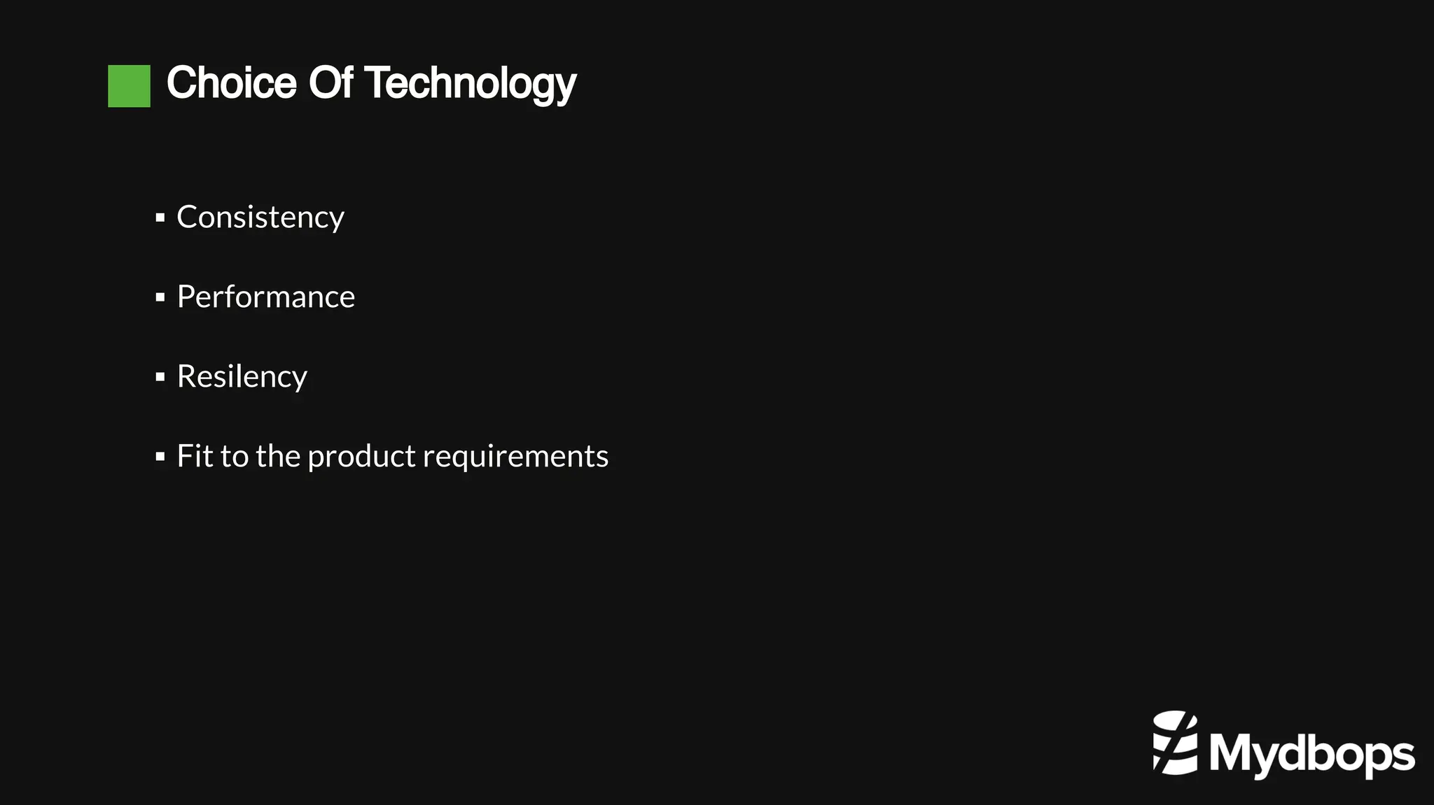 Choice Of Technology
Consistency
▪
Performance
▪
Resilency
▪
Fit to the product requirements
▪
 