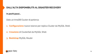 DALL'ALTA DISPONIBILITÀ AL DISASTER RECOVERY
14
In pochi passi...
Dato un InnoDB Cluster di partenza
1. Configurazione nuo...