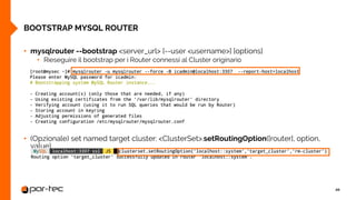 • mysqlrouter --bootstrap <server_url> [--user <username>] [options]
• Rieseguire il bootstrap per i Router connessi al Cl...