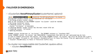 • <ClusterSet>.forcePrimaryCluster(clusterName[, options])
• Su cluster non raggiungibile dal ClusterSet, qualora attivo:
...