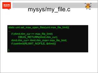 Sql/mysqld.cc:3355max_open_files= max(max(wanted_files, max_connections*5),open_files_limit);3322  files= my_set_max_open_files(max_open_files);gdb mysqld