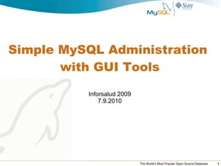   Simple MySQL Administration  with GUI Tools Inforsalud 2009 11.3.2009 