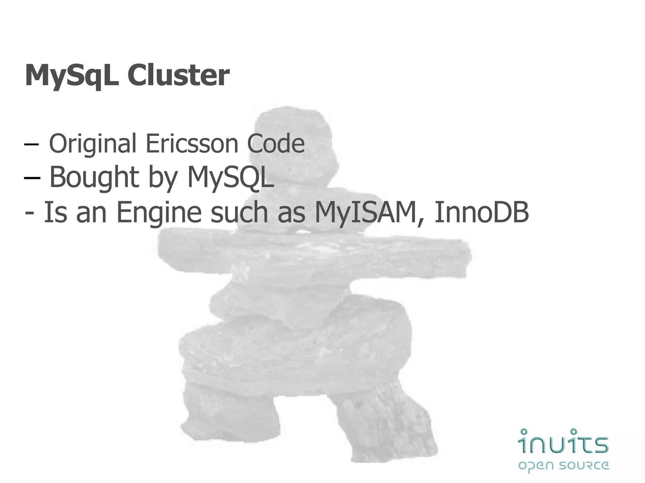 MySqL Cluster Original Ericsson Code  Bought by MySQL - Is an Engine such as MyISAM, InnoDB 