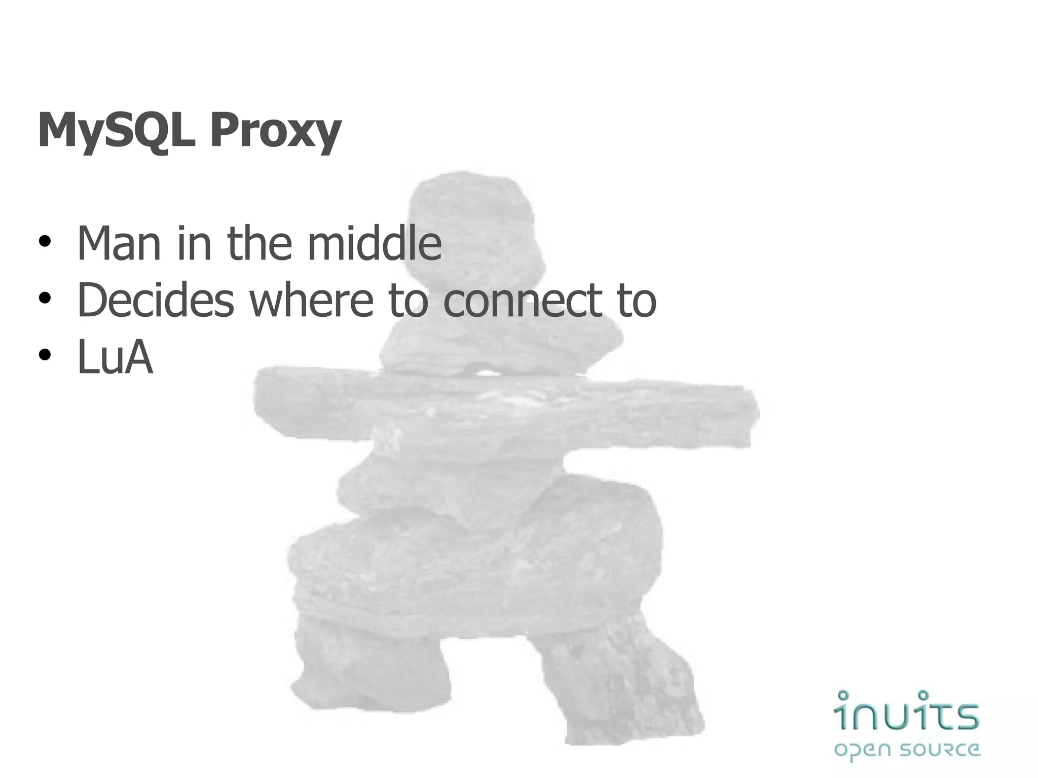 MySQL Proxy  Man in the middle Decides where to connect to LuA 