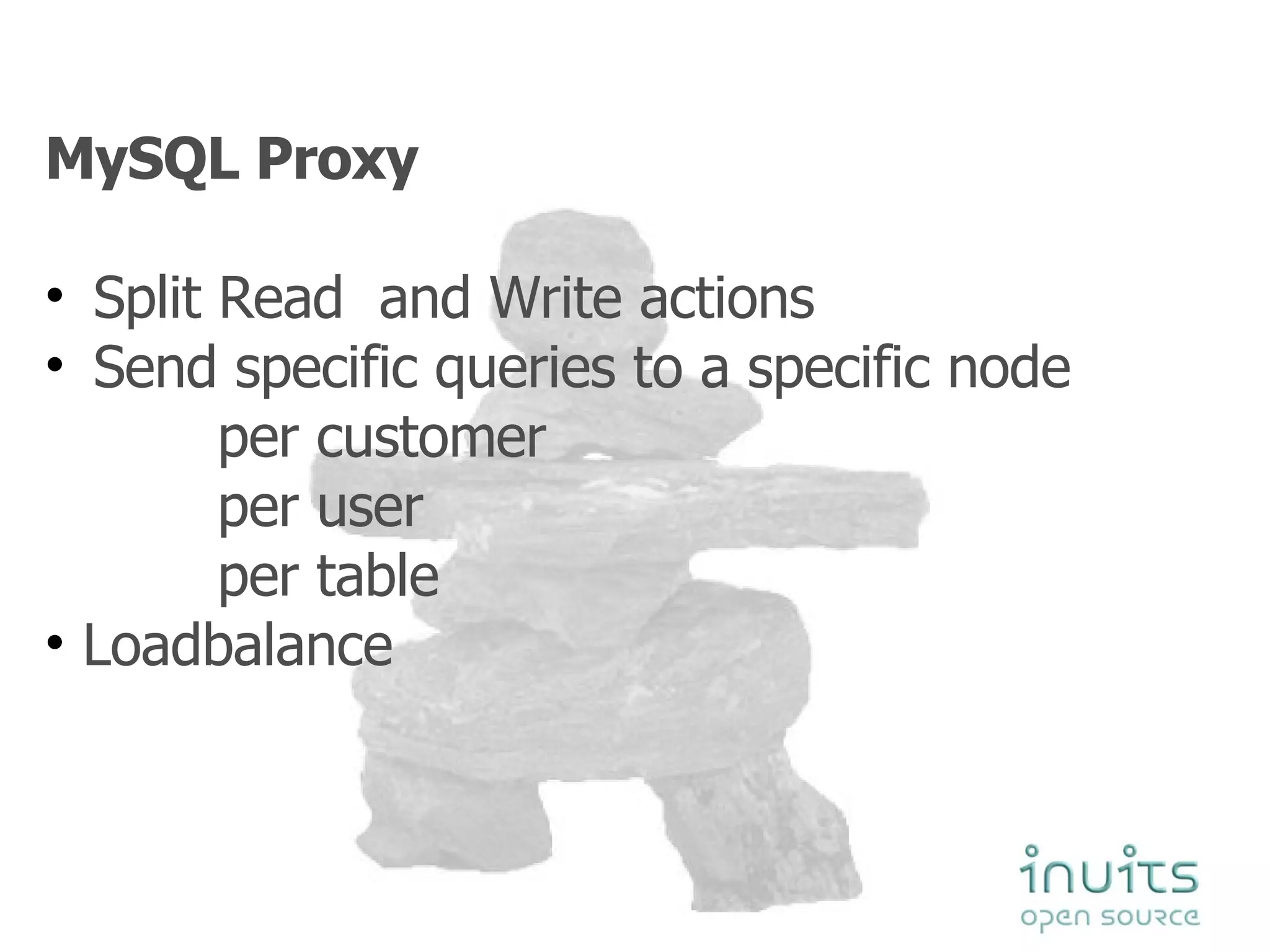MySQL Proxy  Split Read  and Write actions Send specific queries to a specific node per customer per user  per table Loadbalance 
