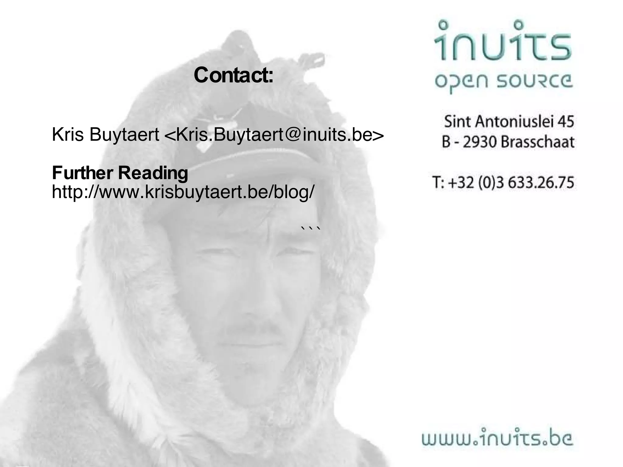 ``` Kris  Buytaert  <Kris.Buytaert@inuits.be> Further Reading http://www.krisbuytaert.be/blog/ Contact : 
