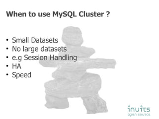 When to use MySQL Cluster ? Small Datasets  No large datasets e.g Session Handling HA  Speed 